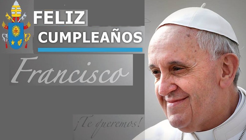  ¡Feliz Cumpleaños querido Papa Francisco!